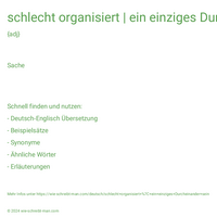 schlecht organisiert | ein einziges Durcheinander sein