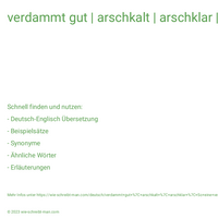 verdammt gut | arschkalt | arschklar | So eine verfickte Scheiße!