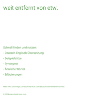 weit entfernt von etw.