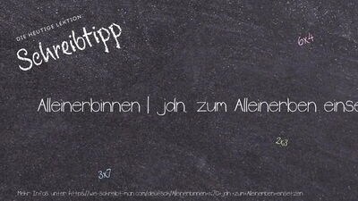 Schreibtipp Alleinerbinnen | jdn. zum Alleinerben einsetzen