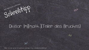 Wie schreibt man Divisor? Bedeutung, Synonym, Antonym & Zitate.