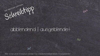 Schreibtipp abblendend | ausgeblendet