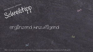 Wie schreibt man ergänzend hinzufügend? Bedeutung, Synonym, Antonym & Zitate.