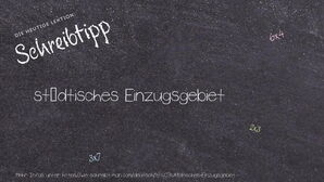 Wie schreibt man städtisches Einzugsgebiet? Bedeutung, Synonym, Antonym & Zitate.