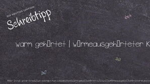 Wie schreibt man warm gehärtet | wärmeausgehärteter Kunststoff? Bedeutung, Synonym, Antonym & Zitate.