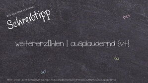 Wie schreibt man weitererzählen | ausplaudernd? Bedeutung, Synonym, Antonym & Zitate.