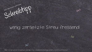 Wie schreibt man wenig zersetzte Streu fressend? Bedeutung, Synonym, Antonym & Zitate.