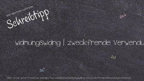 Wie schreibt man widmungswidrig | zweckfremde Verwendung von Daten? Bedeutung, Synonym, Antonym & Zitate.