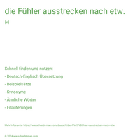 die Fühler ausstrecken nach etw.