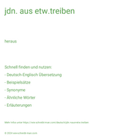 jdn. aus etw.treiben