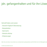 jdn. gefangenhalten und für ihn Lösegeld verlangen