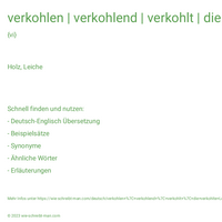 verkohlen | verkohlend | verkohlt | die verkohlte Leiche einer Frau