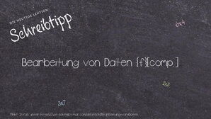 Wie schreibt man Bearbeitung von Daten? Bedeutung, Synonym, Antonym & Zitate.