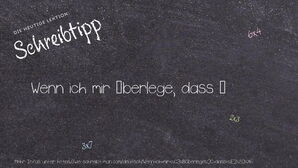 Wie schreibt man Wenn ich mir überlege, dass …? Bedeutung, Synonym, Antonym & Zitate.