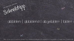 Wie schreibt man abbilden | abbildend | abgebildet | bildet ab | bildete ab? Bedeutung, Synonym, Antonym & Zitate.