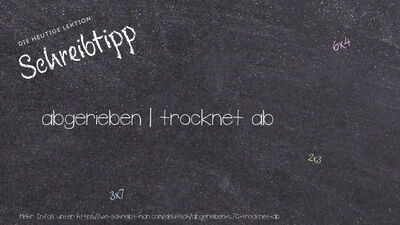 Schreibtipp abgerieben | trocknet ab