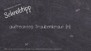 Wie schreibt man aufrechtes Traubenkraut? Bedeutung, Synonym, Antonym & Zitate.