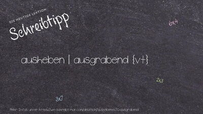 Schreibtipp ausheben | ausgrabend