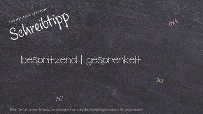 Schreibtipp bespritzend | gesprenkelt