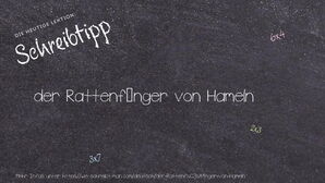 Wie schreibt man der Rattenfänger von Hameln? Bedeutung, Synonym, Antonym & Zitate.