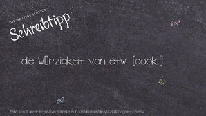 Wie schreibt man die Würzigkeit von etw.? Bedeutung, Synonym, Antonym & Zitate.