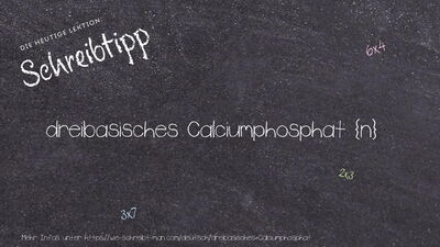 Schreibtipp dreibasisches Calciumphosphat