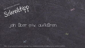 Wie schreibt man jdn. über etw. aufklären? Bedeutung, Synonym, Antonym & Zitate.