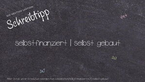 Wie schreibt man selbstfinanziert | selbst gebaut? Bedeutung, Synonym, Antonym & Zitate.