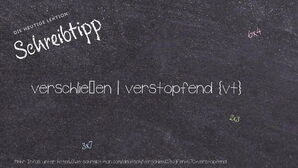 Wie schreibt man verschließen | verstopfend? Bedeutung, Synonym, Antonym & Zitate.