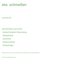 etw. schmeißen