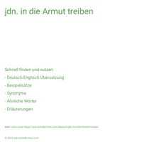 jdn. in die Armut treiben