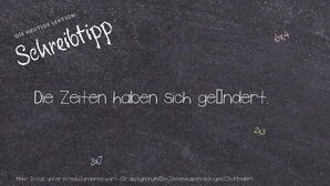 Wie schreibt man Die Zeiten haben sich geändert.? Bedeutung, Synonym, Antonym & Zitate.