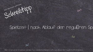 Wie schreibt man Spielzeit | nach Ablauf der regulären Spielzeit? Bedeutung, Synonym, Antonym & Zitate.