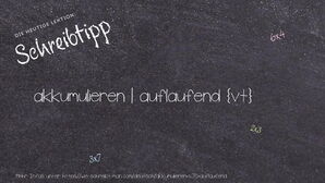 Wie schreibt man akkumulieren | auflaufend? Bedeutung, Synonym, Antonym & Zitate.