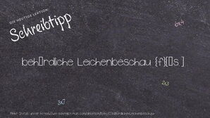 Wie schreibt man behördliche Leichenbeschau? Bedeutung, Synonym, Antonym & Zitate.