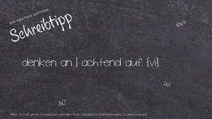 Wie schreibt man denken an | achtend auf? Bedeutung, Synonym, Antonym & Zitate.