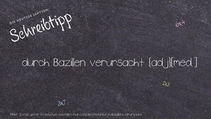 Wie schreibt man durch Bazillen verursacht? Bedeutung, Synonym, Antonym & Zitate.