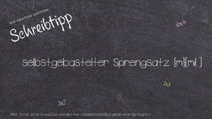 Wie schreibt man selbstgebastelter Sprengsatz? Bedeutung, Synonym, Antonym & Zitate.