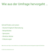 Wie aus der Umfrage hervorgeht …