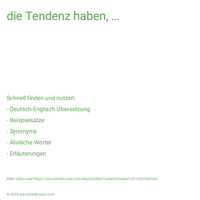 die Tendenz haben, …