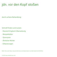 jdn. vor den Kopf stoßen