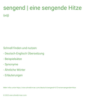 sengend | eine sengende Hitze